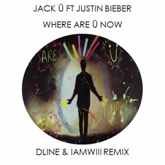 Jack Ü- Where Are Ü Now ft Justin Bieber(DLine& I A M W lll Remix)