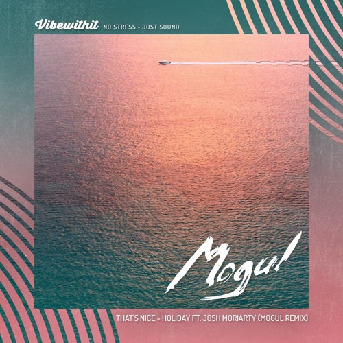 That's Nice - Holiday ft. Josh Moriarty (Mogul Remix)