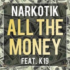 NARKOTIK feat. K19 - All The Money (Original Mix) [REUPLOAD]