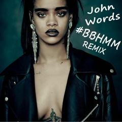 Rihanna - BBHMM (Remix John Words)