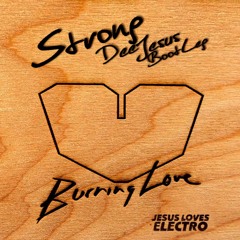 Jesus Loves Electro - Burning Love (Strong DeeJesus BootLeg)