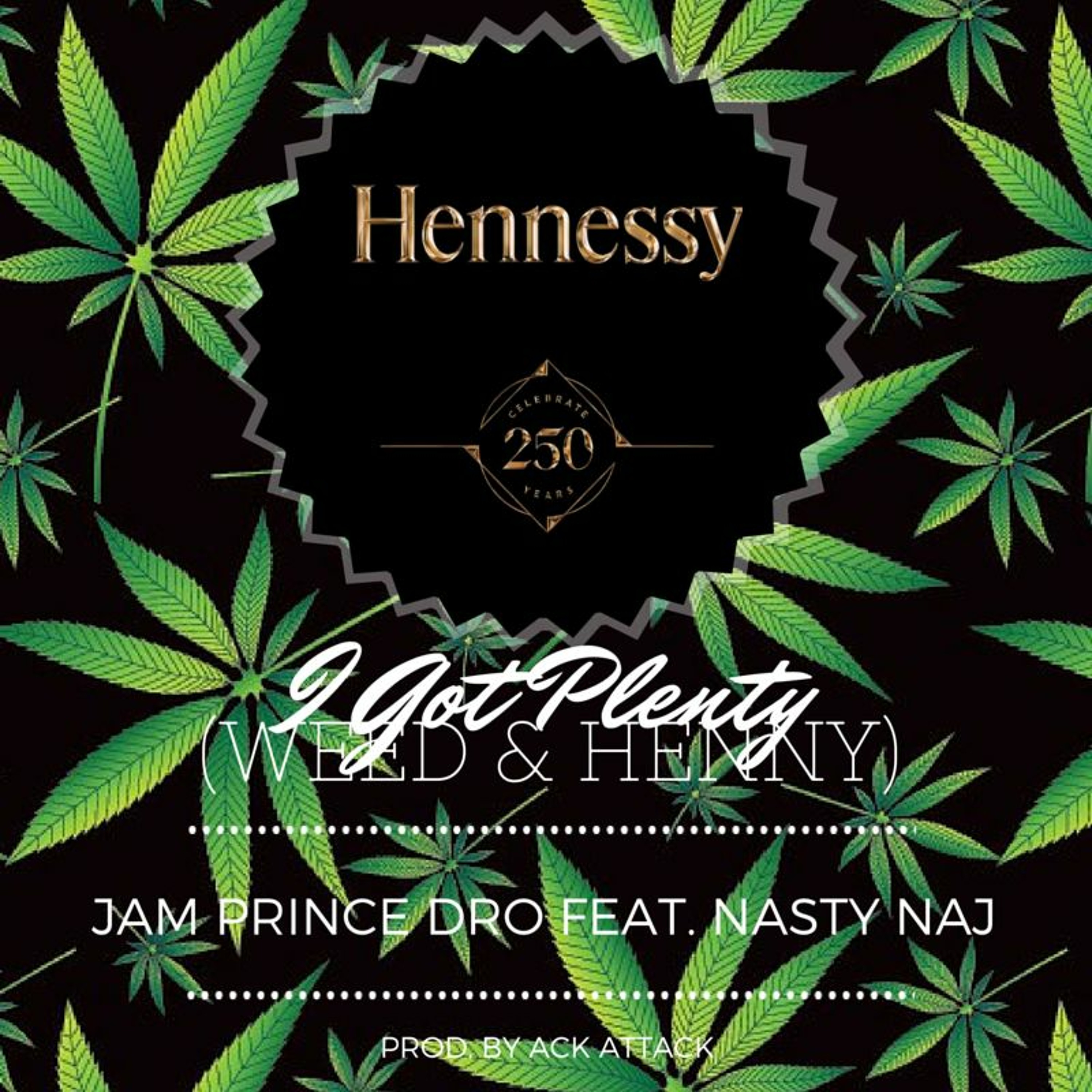 I Got Plenty(Weed & Henny) By (Jam Prince Dro Ft. NigeL HayZ) Produced by Ack Attack episode artwork