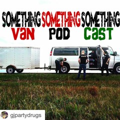 Day 53 Something Something Something Van Pod Cast (KEN mode The Huge Success Tour 2015)