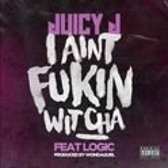 Juicy J - I Ain't Fukin Wit Cha (Feat. Logic)