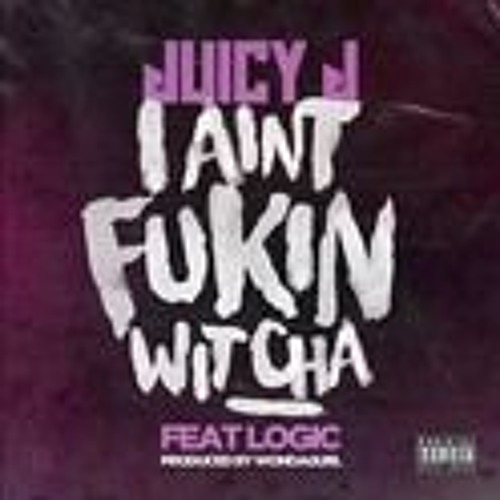 Juicy J - I Ain't Fukin Wit Cha (Feat. Logic)