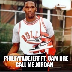 PhillyFadeJeff ft. OAM Dre - Call Me Jordan