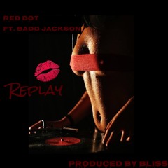 RED DOT ft. BADD JACKSON "REPLAY"