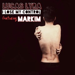 Lucas Lyra - I Lose My Control (feat. Markim)