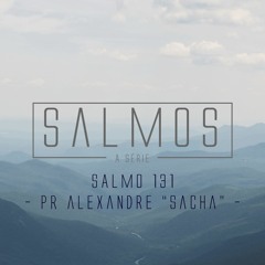 Salmo 131 - Pr. Alexandre "Sacha" Mendes - 08/11/2015
