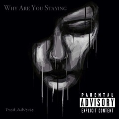 Why Are You Staying - Ft D Too Dope  Prod. by AdVerse