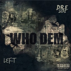 Lef-T x Dre 201 - Who Dem