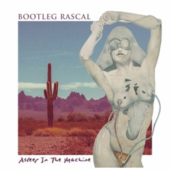 Bootleg Rascal - Asleep In The Machine