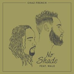 Chaz French  No Shade Feat. Wale