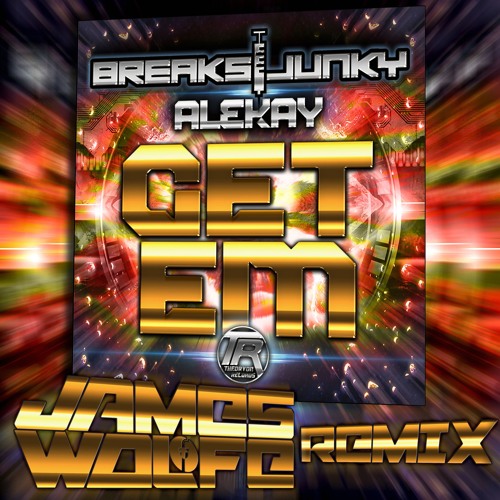 Breaksjunky, Alekay - Get Em (James Wolfe Remix)