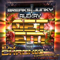 Breaksjunky, Alekay - Get Em (Dj Chronic Feat. Chronic Jr. Remix)