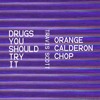 Drugs You Should Try It Orange Calderon Chop Mp3