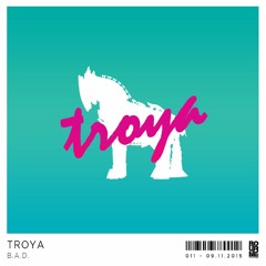 B.A.D - Troya (Original Mix) [OUT NOW]