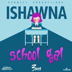I-SHAWNA - SCHOOL GYAL - 3AM RIDDIM - NOVEMBER 2015 - OFFICIAL AUDIO