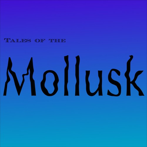 Tales of the Mollusk
