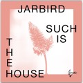 Jarbird Such&#x20;Is&#x20;The&#x20;House Artwork
