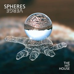 The Hit House - A Selection from the "SPHERES Verge" Album