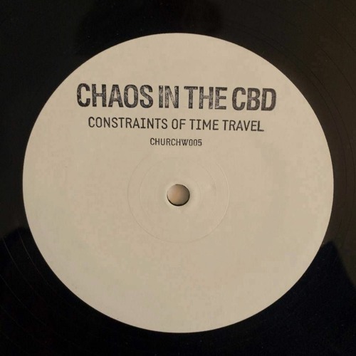 Chaos In The CBD - Constraints Of Time Travel EP