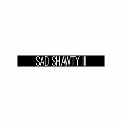 sad shawty III
