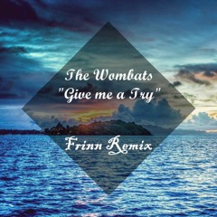 The Wombats - Give Me A Try // Frinn Remix