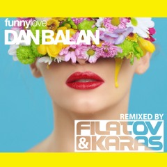 Dan Balan - Funny Love (Filatov & Karas Remix)