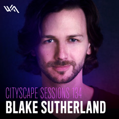 Cityscape Sessions 134: Blake Sutherland