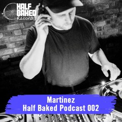 Half Baked Podcast 002 - Martinez