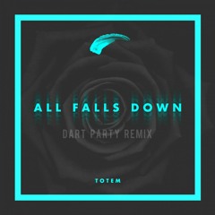 TOTEM - All Falls Down (Dart Party Remix)