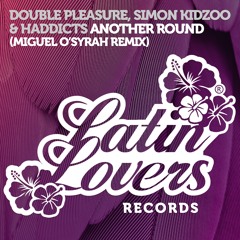 Double Pleasure, Simon Kidzoo & Haddicts - Another Round (Miguel O'Syrah Cut)OUT NOW!!