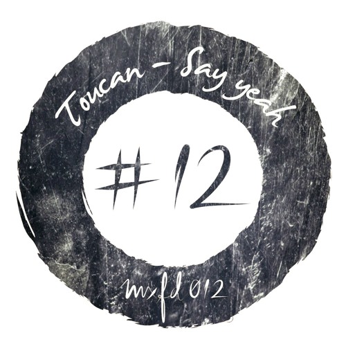 toucan - say yeah - snippet [mxfd012] :: OUT NOW