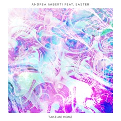 Andrea Imberti - Take Me Home ft. Easter