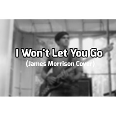 I Won't Let You Go (James Morison Cover)
