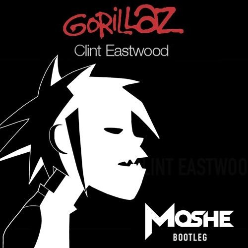 Stream Gorillaz - Clint Eastwood (Moshe Bootleg) (House Tunes X Release) by  NXTrend | Listen online for free on SoundCloud