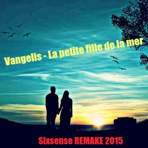 Stream Vangelis - La Petite Fille De La Mer (sixsense Version)-2015 by  SixsenseMusix - News 2015 | Listen online for free on SoundCloud