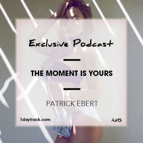 Exclusive Mix #13 | Patrick Ebert - The Moment Is Yours | 1daytrack.com