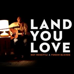 Hey Rosetta! w/ Yukon Blonde -  Land You Love