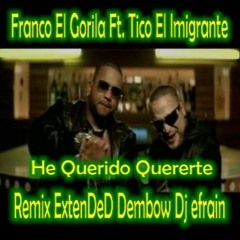 Franco El Gorila Ft. Tico El Imigrante - He Querido Quererte Remix ExtenDeD Dembow Dj Efrain