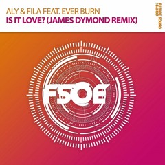 Aly & Fila feat. Ever Burn - Is It Love (James Dymond Remix) {OUT NOW!]