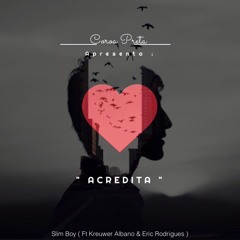 Slim Boy- Acredita (feat. Eric Rodrigues & Kreuwer Albano)
