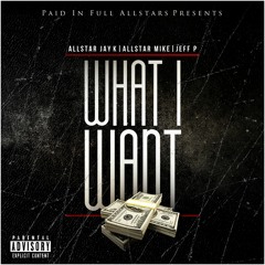 Allstar Jay K, Allstar Mike & Jeff P - What I Want