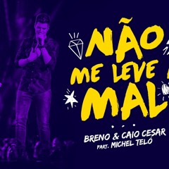 Não me leve a mal, Breno e Caio Cesar ft Michel Teló