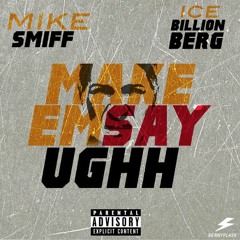 MIKE SMIFF & ICE BILLION BERG "Make Em Say Ughhhh"