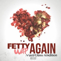 Fetty Wap - Again (MastrGlass Rendition)
