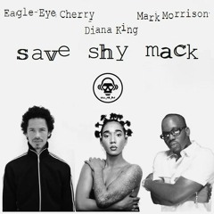 Save Shy Mack (Eagle Eye Cherry / Mark Morrison / Diana King)