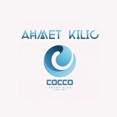 AHMET KILIC - COCCO BEACH CLUB SHARM (Special Set)