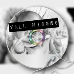 Yall N!&&@$